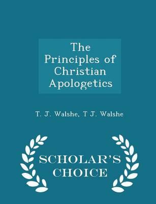 The Principles of Christian Apologetics - Scholar's Choice Edition