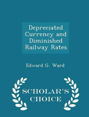Depreciated Currency and Diminished Railway Rates - Scholar's Choice Edition