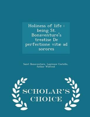 Holiness of Life: Being St. Bonaventure's Treatise de Perfectione Vitae Ad Sorores - Scholar's Choice Edition