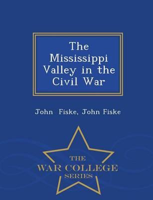 The Mississippi Valley in the Civil War - War College Series