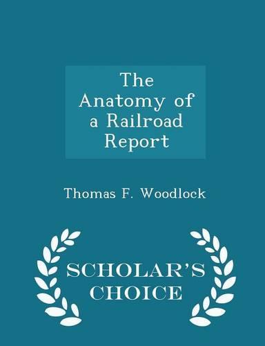 The Anatomy of a Railroad Report - Scholar's Choice Edition