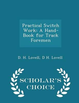 Practical Switch Work: A Hand-Book for Track Foremen - Scholar's Choice Edition