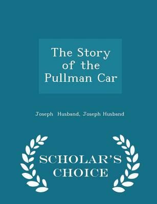 The Story of the Pullman Car - Scholar's Choice Edition