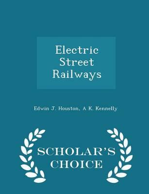 Electric Street Railways - Scholar's Choice Edition