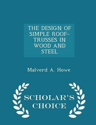 The Design of Simple Roof-Trusses in Wood and Steel - Scholar's Choice Edition