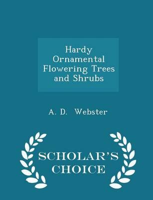 Hardy Ornamental Flowering Trees and Shrubs - Scholar's Choice Edition