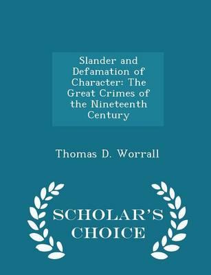Slander and Defamation of Character: The Great Crimes of the Nineteenth Century - Scholar's Choice Edition