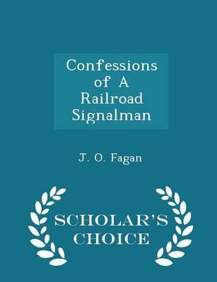 Confessions of a Railroad Signalman - Scholar's Choice Edition
