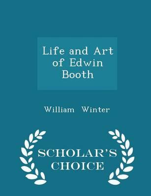 Life and Art of Edwin Booth - Scholar's Choice Edition