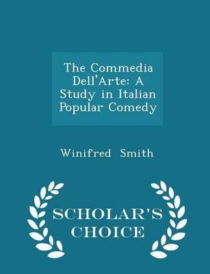 The Commedia Dell'arte: A Study in Italian Popular Comedy - Scholar's Choice Edition