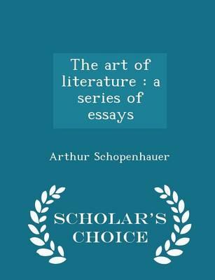 The Art of Literature: A Series of Essays - Scholar's Choice Edition