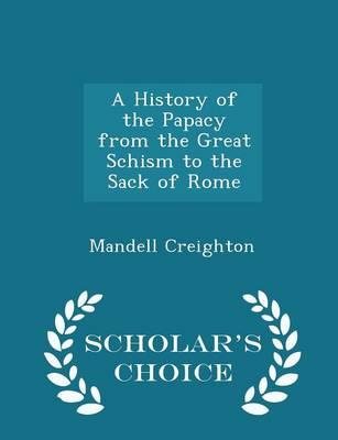 A History of the Papacy from the Great Schism to the Sack of Rome - Scholar's Choice Edition