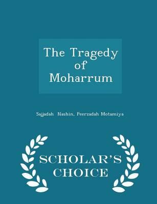 The Tragedy of Moharrum - Scholar's Choice Edition