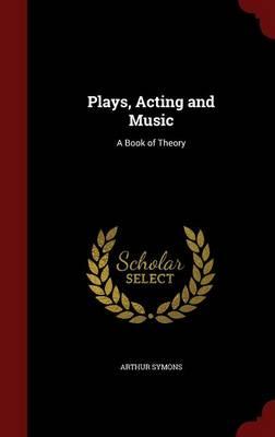Plays Acting and Music: A Book of Theory