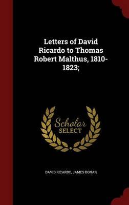 Letters of David Ricardo to Thomas Robert Malthus, 1810-1823;