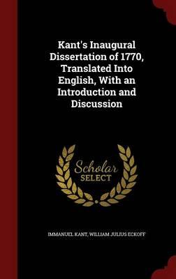 Kant's Inaugural Dissertation of 1770, Translated Into English, with an Introduction and Discussion