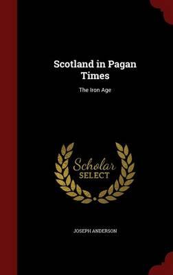 Scotland in Pagan Times: The Iron Age