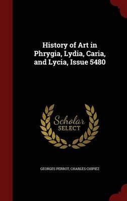 History of Art in Phrygia, Lydia, Caria, and Lycia, Issue 5480