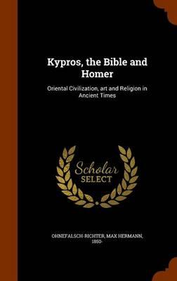 Kypros, the Bible and Homer: Oriental Civilization, Art and Religion in Ancient Times
