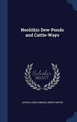 Neolithic Dew-Ponds and Cattle-Ways