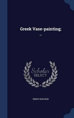 Greek Vase-Painting; ..