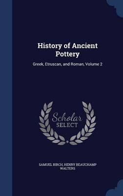 History of Ancient Pottery: Greek, Etruscan, and Roman; Volume 2