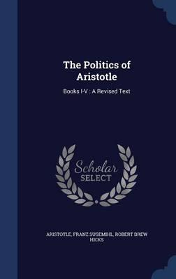The Politics of Aristotle: Books I-V: A Revised Text