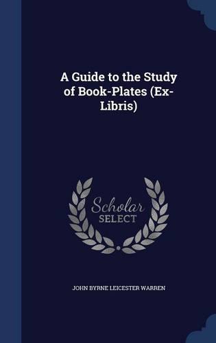 A Guide to the Study of Book-Plates (Ex-Libris)