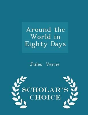 Around the World in Eighty Days - Scholar's Choice Edition