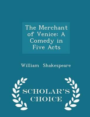 The Merchant of Venice: A Comedy in Five Acts - Scholar's Choice Edition