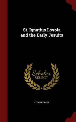 St. Ignatius Loyola and the Early Jesuits