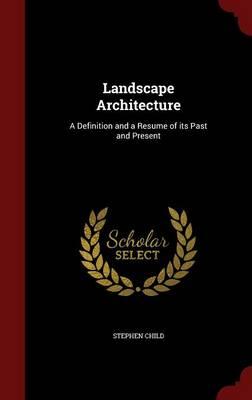 Landscape Architecture: A Definition and a Resume of Its Past and Present