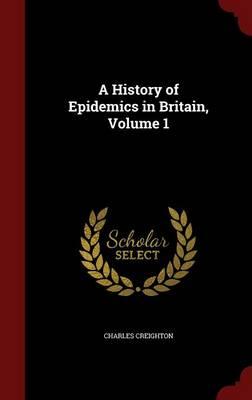 A History of Epidemics in Britain ..; Volume 1