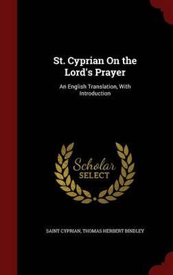 St. Cyprian on the Lord's Prayer: An English Translation, with Introduction