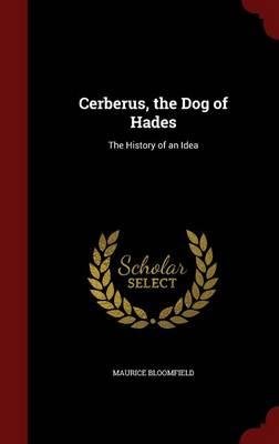 Cerberus, the Dog of Hades: The History of an Idea