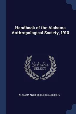 Handbook of the Alabama Anthropological Society, 1910