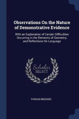 Observations on the Nature of Demonstrative Evidence: With an Explanation of Certain Difficulties Occurring in the Elements of Geometry, and Reflections on Language