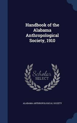 Handbook of the Alabama Anthropological Society, 1910