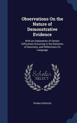 Observations on the Nature of Demonstrative Evidence: With an Explanation of Certain Difficulties Occurring in the Elements of Geometry, and Reflections on Language