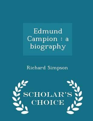 Edmund Campion: A Biography - Scholar's Choice Edition