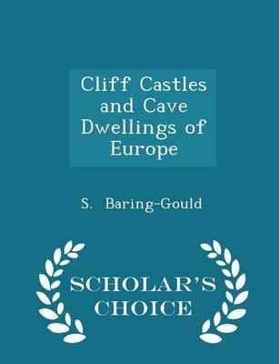 Cliff Castles and Cave Dwellings of Europe - Scholar's Choice Edition