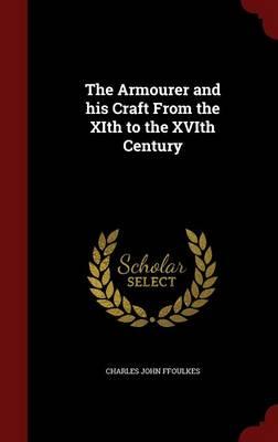 The Armourer and His Craft from the Xith to the Xvith Century