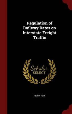 Regulation of Railway Rates on Interstate Freight Traffic