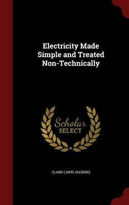 Electricity Made Simple and Treated Non-Technically
