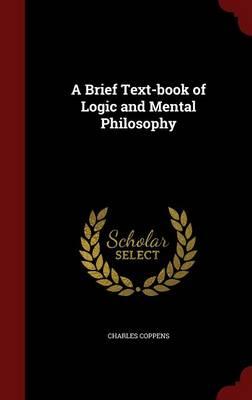 A Brief Text-Book of Logic and Mental Philosophy