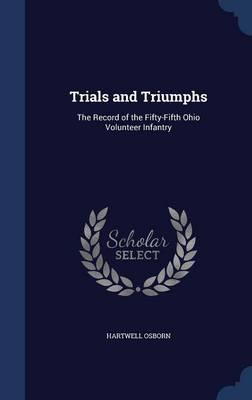 Trials and Triumphs: The Record of the Fifty-Fifth Ohio Volunteer Infantry