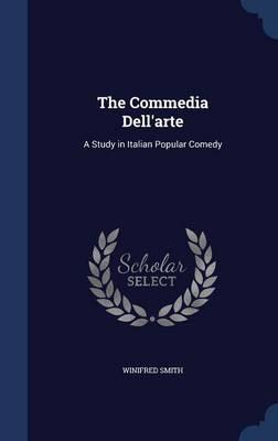 The Commedia Dell'arte: A Study in Italian Popular Comedy