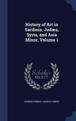 History of Art in Sardinia, Judaea, Syria, and Asia Minor, Volume 1