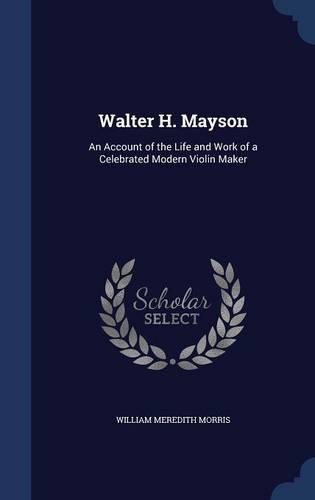Walter H. Mayson: An Account of the Life and Work of a Celebrated Modern Violin Maker