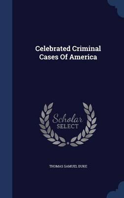 Celebrated Criminal Cases of America